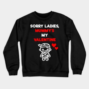 Sorry Ladies, Mummy's My Valentine Crewneck Sweatshirt